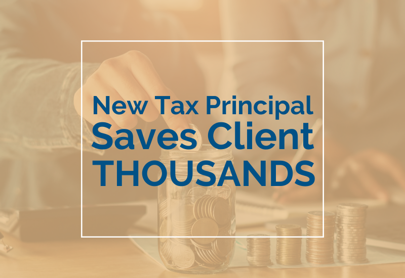 Graphic stating new tax principal saves client thousands